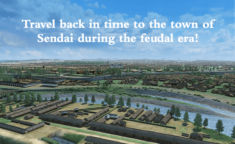 Travel back in time to the town of Sendai during the feudal era!